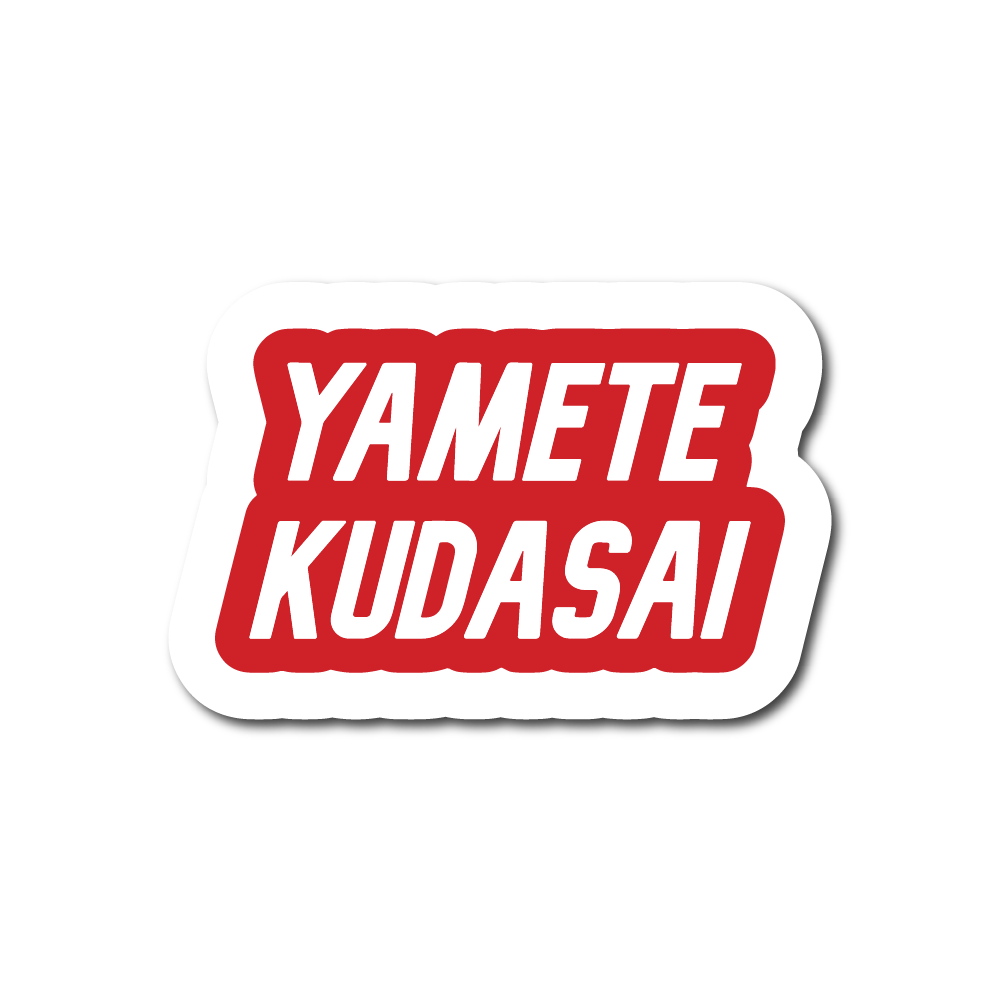 YAMETE KUDASAI Sticker