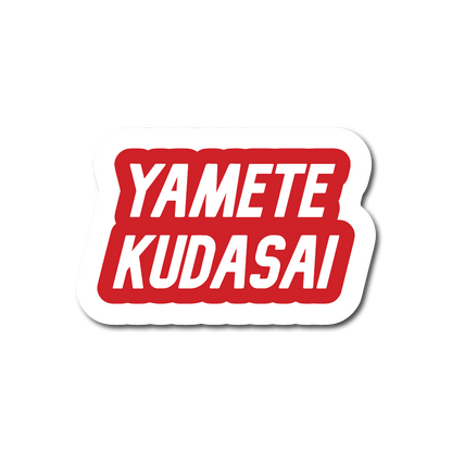 YAMETE KUDASAI Sticker