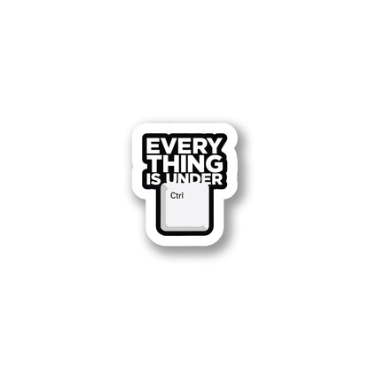 "Everything Is Under Ctrl" Funny Tech Sticker