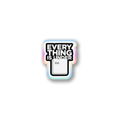 "Everything Is Under Ctrl" Funny Tech Sticker